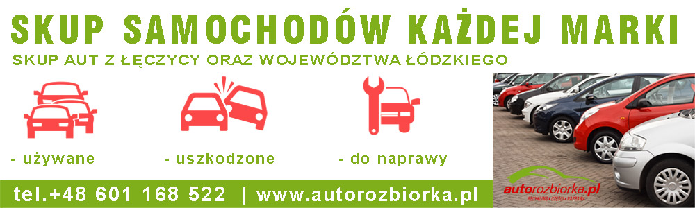 Skup aut Łęczyca i okolice. Skupujemy wszystkie pojazdy, bez ograniczeń dotyczących wieku bądź stanu technicznego